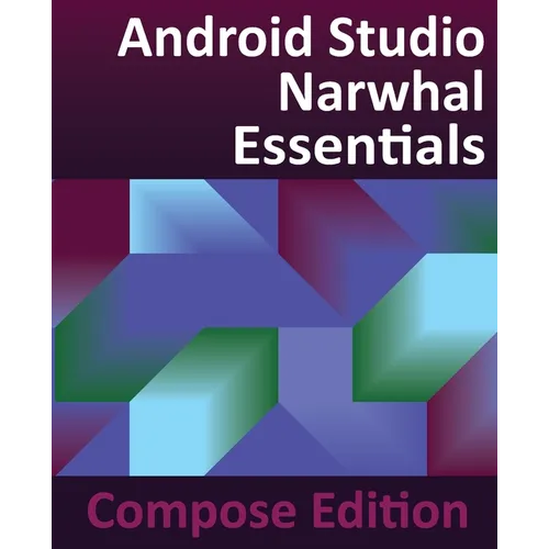 Android Studio Narwhal Essentials - Compose Edition: Developing Android Apps with Android Studio, Jetpack Compose, and Kotlin - Paperback