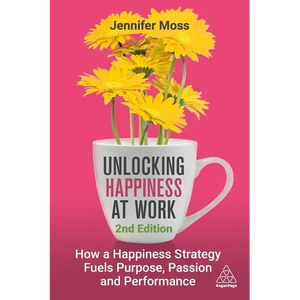 Unlocking Happiness at Work: How a Happiness Strategy Fuels Purpose, Passion and Performance - Paperback