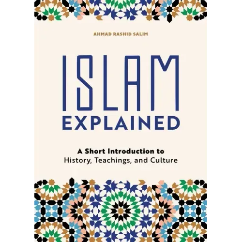 Islam Explained: A Short Introduction to History, Teachings, and Culture - Paperback