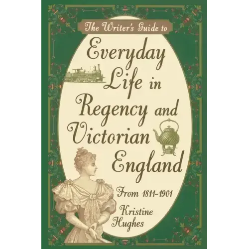 Writers Guide To Everyday Life In Regency & Victorian England - Paperback