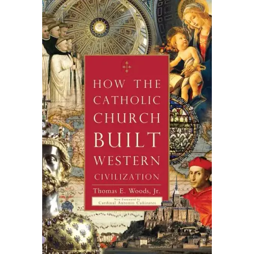 How the Catholic Church Built Western Civilization - Paperback