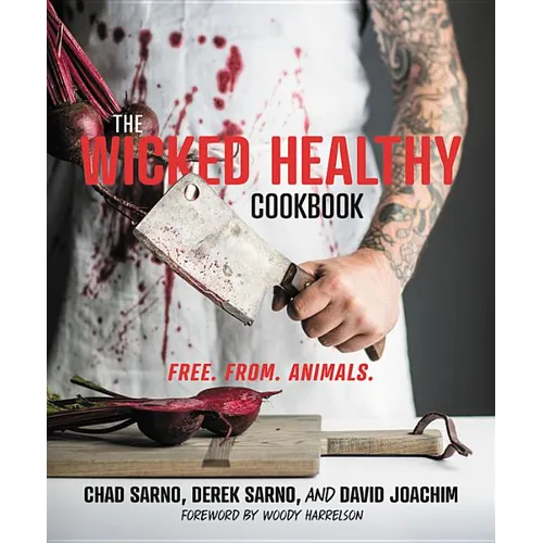 The Wicked Healthy Cookbook: Free. From. Animals. - Hardcover