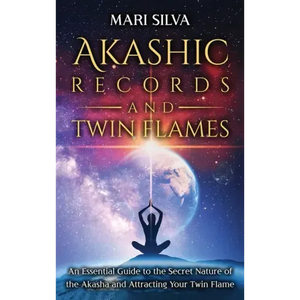 Akashic Records and Twin Flames: An Essential Guide to the Secret Nature of the Akasha and Attracting Your Twin Flame - Hardcover