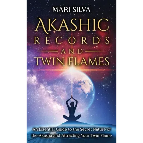 Akashic Records and Twin Flames: An Essential Guide to the Secret Nature of the Akasha and Attracting Your Twin Flame - Hardcover