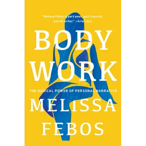 Body Work: The Radical Power of Personal Narrative - Paperback