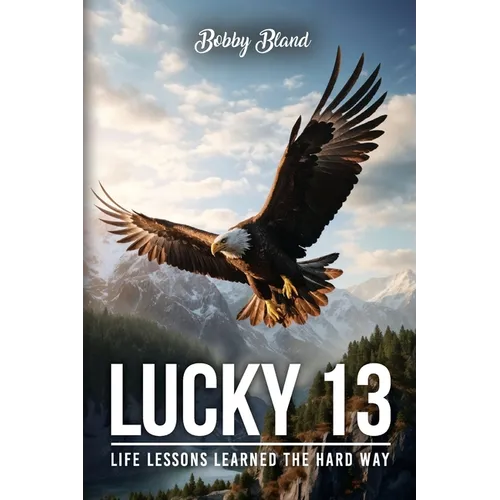 Lucky 13: Life Lessons Learned The Hard Way - Paperback