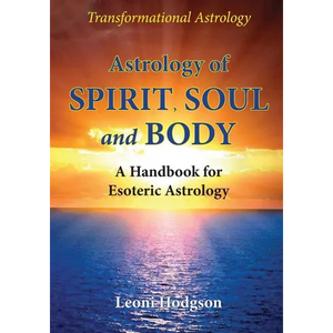 Astrology of Spirit, Soul and Body: A Handbook for Esoteric Astrology - Paperback