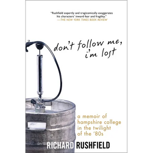 Don't Follow Me, I'm Lost: A Memoir of Hampshire College in the Twilight of the '80s - Paperback