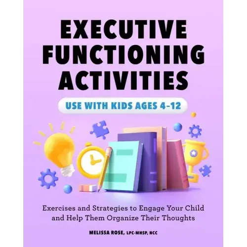 Executive Functioning Activities: Exercises and Strategies to Engage Your Child and Help Them Organize Their Thoughts - Paperback