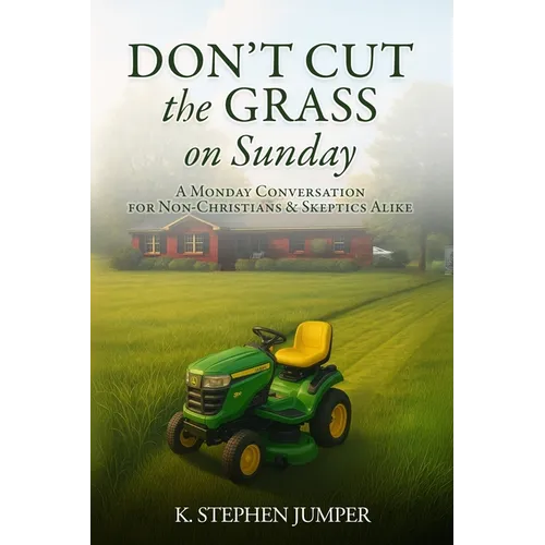 Don't Cut the Grass On Sunday: A Monday Conversation for Non-Christians & Skeptics Alike - Paperback