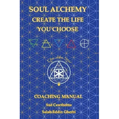 Soul Alchemy Create The Life You Choose: Coaching Manual - Paperback
