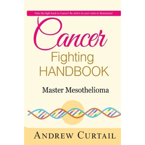 Cancer Fighting Handbook: Master Mesothelioma: Essentials of Mesothelioma Cancer - Paperback