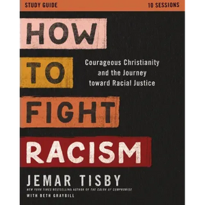 How to Fight Racism Study Guide: Courageous Christianity and the Journey Toward Racial Justice - Paperback