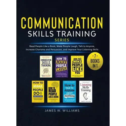 Communication Skills Training Series: 7 Books in 1 - Read People Like a Book, Make People Laugh, Talk to Anyone, Increase Charisma and Persuasion, and - Hardcover