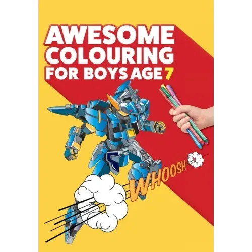 Awesome Colouring Book For Boys Age 7: You are awesome. Cool, creative, anti-boredom colouring book for seven year old boys