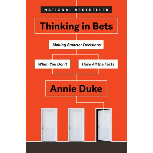 Thinking in Bets: Making Smarter Decisions When You Don't Have All the Facts - Hardcover