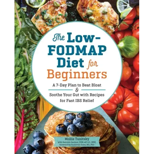 The Low-Fodmap Diet for Beginners: A 7-Day Plan to Beat Bloat and Soothe Your Gut with Recipes for Fast Ibs Relief - Paperback