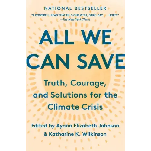 All We Can Save: Truth, Courage, and Solutions for the Climate Crisis - Paperback