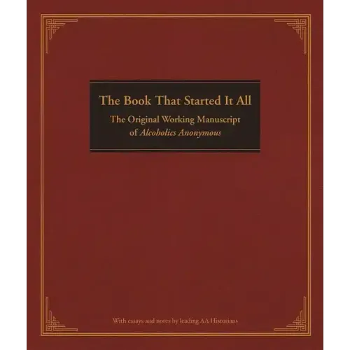 The Book That Started It All: The Original Working Manuscript of Alcoholics Anonymous - Hardcover