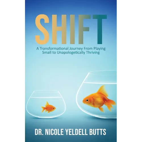Shift: A Transformational Journey From Playing Small to Unapologetically Thriving - Paperback