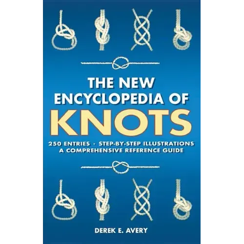The New Encyclopedia of Knots: 250 Entries - Step-By-Step Illustrations - A Comprehensive Reference Guide - Paperback