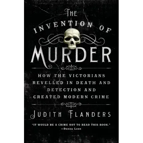 The Invention of Murder: How the Victorians Revelled in Death and Detection and Created Modern Crime - Paperback