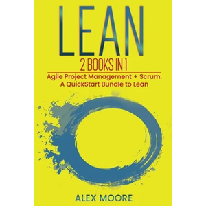 Lean: 2 BOOKS IN 1. Agile Project Management + Scrum. A QuickStart Bundle to Lean - Paperback
