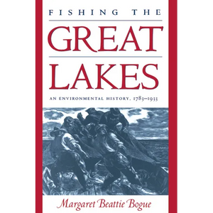 Fishing the Great Lakes: An Environmental History, 1783-1933 - Paperback
