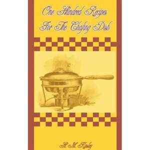 One Hundred Recipes for the Chafing Dish - Paperback