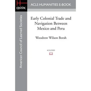 Early Colonial Trade and Navigation Between Mexico and Peru - Paperback