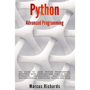 Python Advanced Programming: The guide to learn pyhton programming. Reference with exercises and samples about dynamical programming, multithreadin - Paperback