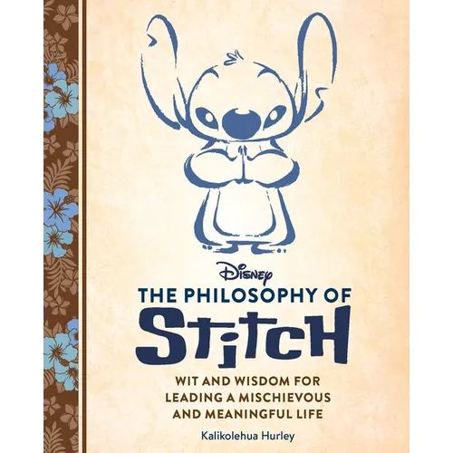 Disney: The Philosophy of Stitch: Wit and Wisdom for Leading a Mischievous and Meaningful Life - Hardcover