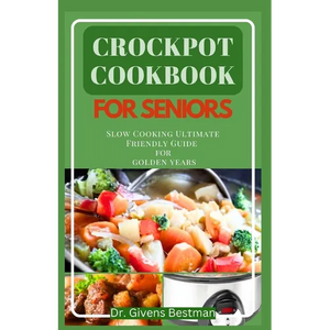 Crockpot Cookbook for Seniors: Slow Cooking Ultimate Friendly Guide for Golden Years - Paperback