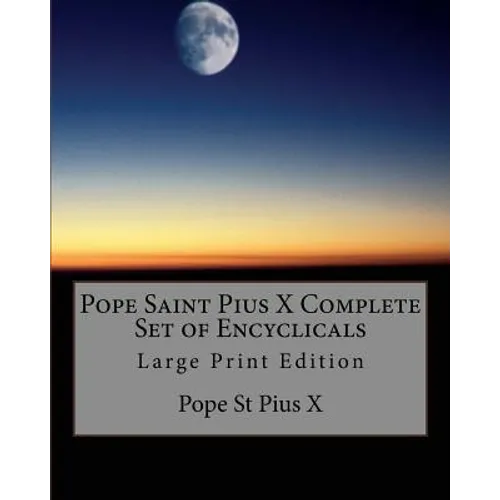 Pope Saint Pius X Complete Set of Encyclicals: Large Print Edition - Paperback