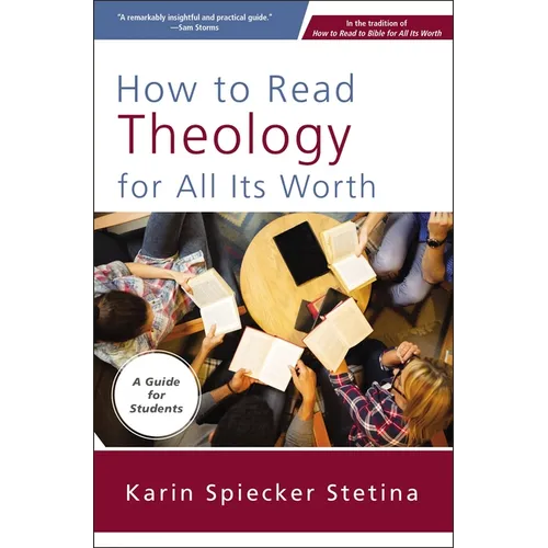 How to Read Theology for All Its Worth: A Guide for Students - Paperback