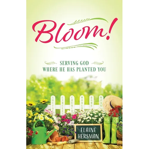 Bloom! Serving God Where He Has Planted You - Paperback