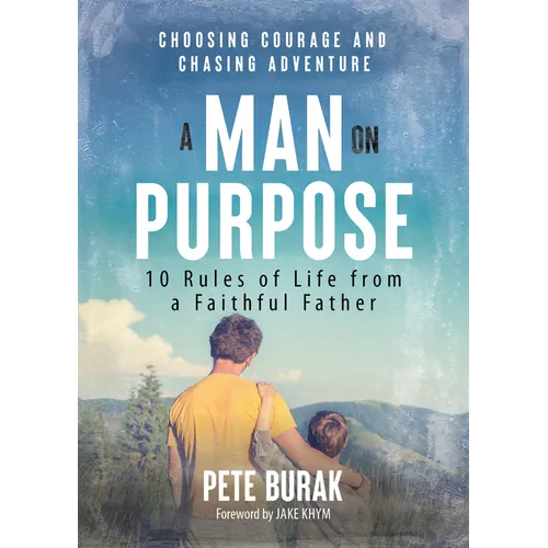 A Man on Purpose: 10 Rules of Life from a Faithful Father - Paperback