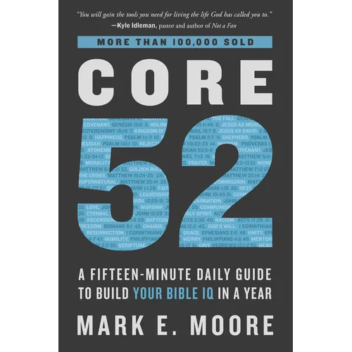 Core 52: A Fifteen-Minute Daily Guide to Build Your Bible IQ in a Year - Paperback