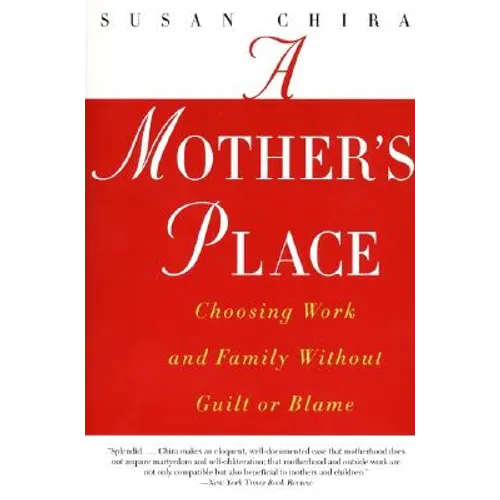 A Mother's Place: Choosing Work and Family Without Guilt or Blame - Paperback
