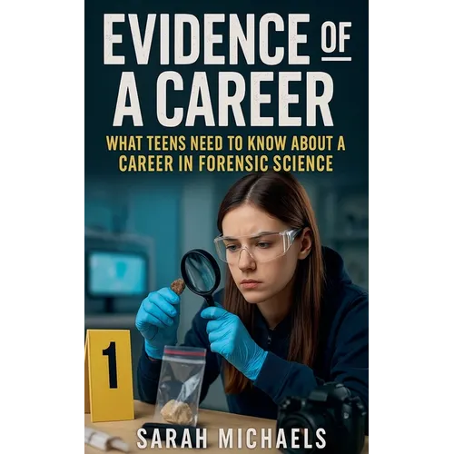 Evidence of a Career: What Teens Need to Know About a Career as a Forensic Science - Paperback