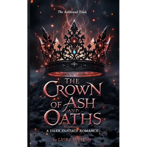 The Crown of Ash and Oaths: A Dark Romantasy of Magical Trials, Enemies to Lovers, and Shadow Magic - Paperback