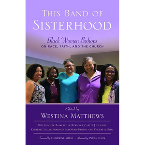 This Band of Sisterhood: Black Women Bishops on Race, Faith, and the Church - Paperback