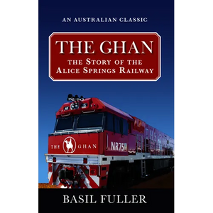 The Ghan: The story of the Alice Springs Railway - Paperback