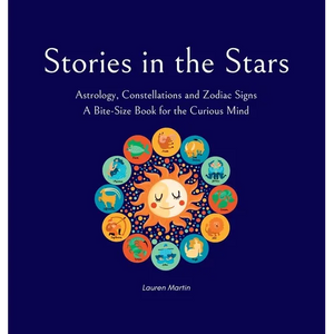 Stories in the Stars: Astrology, Constellations and Zodiac Signs - Hardcover
