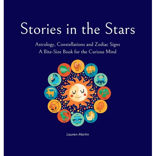 Stories in the Stars: Astrology, Constellations and Zodiac Signs - Hardcover
