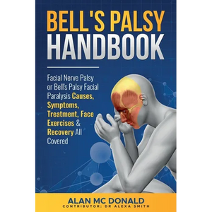 Bell's Palsy Handbook: Facial Nerve Palsy or Bell's Palsy facial paralysis causes, symptoms, treatment, face exercises & recovery all covered - Paperback