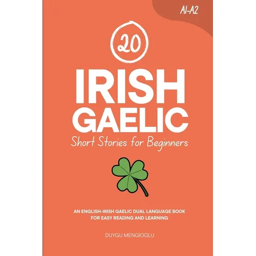20 Irish Gaelic Short Stories for Beginners: An English-Irish Gaelic Dual-Language Book for Easy Reading and Learning - Paperback