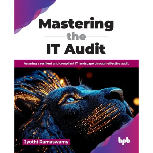 Mastering the IT Audit: Assuring a resilient and compliant IT landscape through effective audit (English Edition) - Paperback
