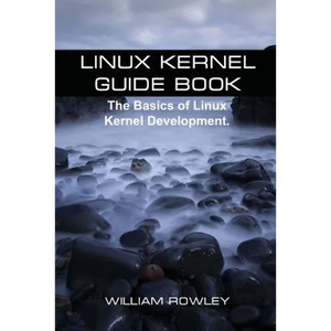 Linux Kernel Guide Book: The Basics of Linux Kernel Development - Paperback