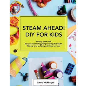 STEAM AHEAD! DIY for KIDS: Activity pack with Science/Technology/Engineering/Art/Math making and building activities for 4-10 year old kids - Paperback